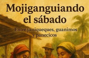 Entre yaniqueques, guanimos y panecicos… Mojiganguiando el sábado