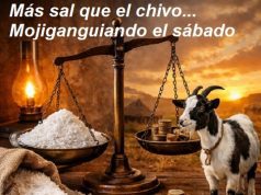¿Vale más la sal que el chivo?… Mojiganguiando el sábado