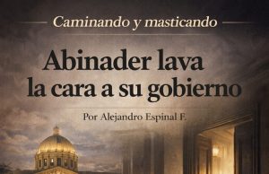 Abinader lava la cara a su gobierno… Caminando y masticando