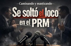¡Se soltó el loco en el PRM! … Caminando y masticando