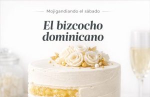 El bizcocho dominicano… Mojiganguiando el sábado