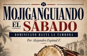 Dominicano hasta la tambora… Mogiganguiando el sábado