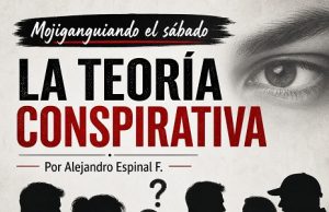 La teoría conspirativa… Mojiganguiando el sábado