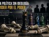 La política sin ideología: cuando el poder es la única doctrina
