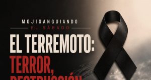 El terremoto: terror, destrucción y luto… Mojiganguiando el sábado